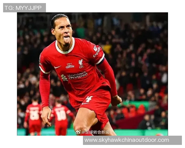 利物浦官方确认续约范迪克合同，积极为球队未来打造稳定后防线